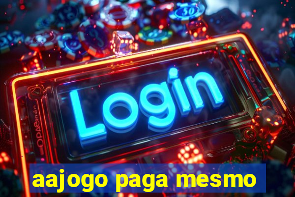 aajogo paga mesmo